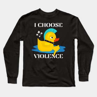 I Choose Violence Long Sleeve T-Shirt